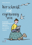 Wer schreibt, darf eigensinnig sein: Kreativit?t, Selfpublishing und Eigensinn. Ein Pl?doyer, kein Schreibratgeber