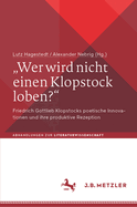 "Wer Wird Nicht Einen Klopstock Loben?": Friedrich Gottlieb Klopstocks Poetische Innovationen Und Ihre Produktive Rezeption