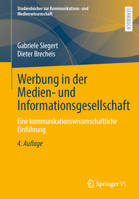 Werbung in Der Medien- Und Informationsgesellschaft: Eine Kommunikationswissenschaftliche Einfuhrung - Siegert, Gabriele, and Brecheis, Dieter