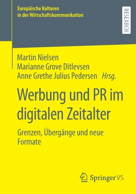 Werbung Und PR Im Digitalen Zeitalter: Grenzen, bergnge Und Neue Formate - Nielsen, Martin (Editor), and Grove Ditlevsen, Marianne (Editor), and Julius Pedersen, Anne Grethe (Editor)