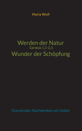 Werden der Natur - Genesis 1,1-2,3 - Wunder der Schpfung: Staunendes Nachdenken als Gebet