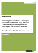 Werden groe sportliche Leistungen deutscher Athleten im Zuge medialer Aufarbeitung besser dargestellt als Leistungen auslndischer Sportler?: Eine Medienanalyse am Beispiel der Sddeutschen Zeitung