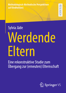 Werdende Eltern: Eine rekonstruktive Studie zum bergang zur (erneuten) Elternschaft