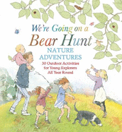 We're Going on a Bear Hunt Nature Adventures: 30 Outdoor Activities for Young Explorers All Year Round: From the much-loved classic picture book