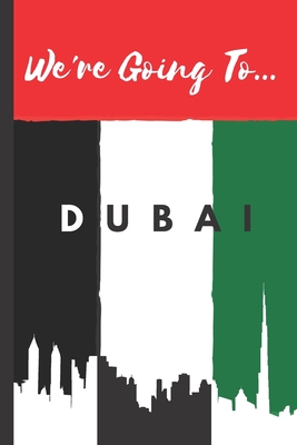 We're Going To Dubai: Dubai Gifts: Travel Trip Planner: Blank Novelty Notebook Gift: Lined Paper Paperback Journal - Publishings, Creabooks