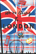We're Going To London: London Gifts: Travel Trip Planner: Blank Novelty Notebook Gift: Lined Paper Paperback Journal