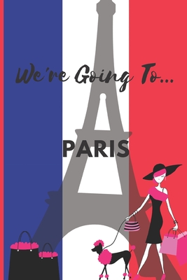 We're Going To Paris: Paris Gifts: Travel Trip Planner: Blank Novelty Notebook Gift: Lined Paper Paperback Journal - Publishings, Creabooks