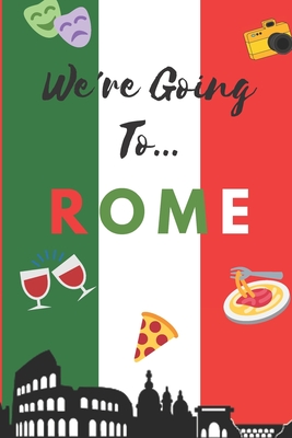 We're Going To Rome: Rome Gifts: Travel Trip Planner: Blank Novelty Notebook Gift: Lined Paper Paperback Journal - Publishings, Creabooks