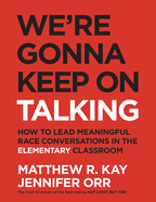 We're Gonna Keep on Talking: How to Lead Meaningful Race Conversations in the Elementary Classroom