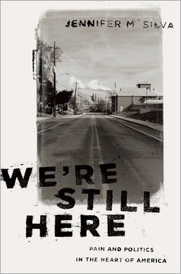 We're Still Here: Pain and Politics in the Heart of America - Silva, Jennifer M.