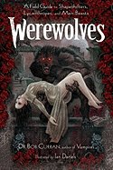 Werewolves: A Field Guide to Shapeshifters, Lycanthropes, and Man-Beasts