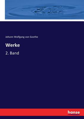 Werke: 2. Band - Goethe, Johann Wolfgang Von