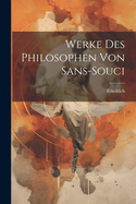 Werke Des Philosophen Von Sans-souci