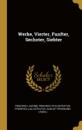 Werke, Vierter, Funfter, Sechster, Siebter