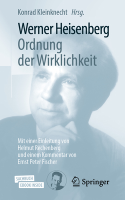 Werner Heisenberg, Ordnung Der Wirklichkeit: Mit Einer Einleitung Von Helmut Rechenberg Und Einem Kommentar Von Ernst Peter Fischer - Kleinknecht, Konrad (Editor)