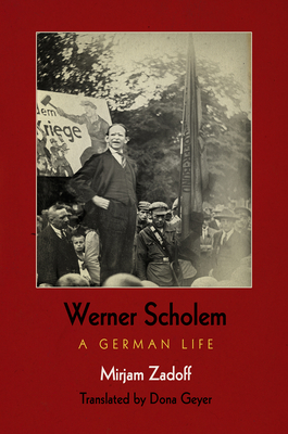 Werner Scholem: A German Life - Zadoff, Mirjam, and Geyer, Dona, Ms. (Translated by)