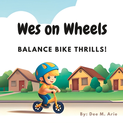 Wes on Wheels: Balance Bike Thrills! - Arie, Dee M