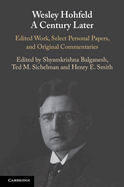 Wesley Hohfeld A Century Later: Edited Work, Select Personal Papers, and Original Commentaries