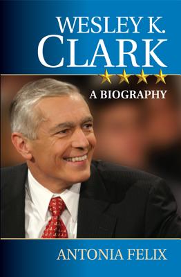 Wesley K. Clark: A Biography - Felix, Antonia
