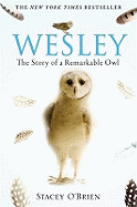 Wesley: The Story of a Remarkable Owl