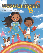 Wesola Kraina: dla dzieci dla malych i du ych dla milo nikw wierszy dla chlopcw i dziewczynek  wietna do pracy w przedszkolu i szkole inspiruje do tworzenia wlasnych wierszykw.