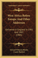 West Africa Before Europe and Other Addresses: Delivered in England in 1901 and 1903 (1905)