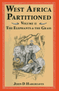 West Africa Partitioned: Volume II the Elephants and the Grass