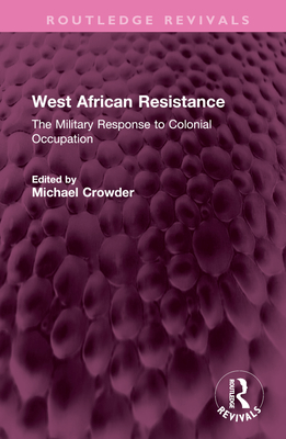 West African Resistance: The Military Response to Colonial Occupation - Crowder, Michael