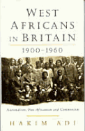 West Africans in Britain: 1900-1960 Nationalism, Pan Africanism and Communism