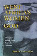 West Africa's Women of God: Alinesitou and the Diola Prophetic Tradition