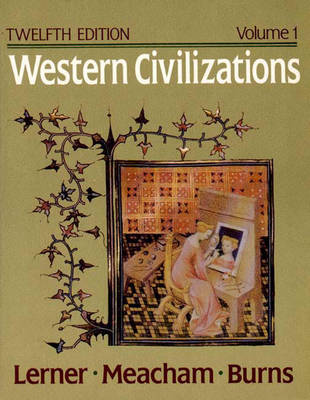 WEST CIV 12E V1 PA - Burns, Edward McNall, and Lerner, Robert E., and Meacham, Standish