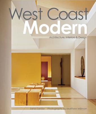 West Coast Modern: Architecture, Interiors & Design - Sardar, Zahid, and Millman, Matthew (Photographer)