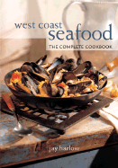 West Coast Seafood: The Complete Cookbook