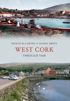 West Cork Through Time - McCarthy, Kieran, and Breen, Daniel