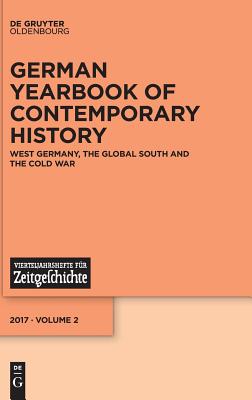 West Germany, the Global South and the Cold War - Bresselau Von Bressensdorf, Agnes (Editor), and Ostermann, Christian (Editor), and Seefried, Elke (Editor)