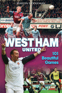 West Ham United: 101 Beautiful Games - Godleman, Martin