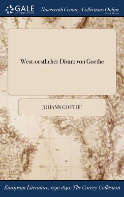 West-Oestlicher Divan: Von Goethe - Goethe, Johann