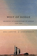 West of Dodge: Growing Up Somewhere in Kansas 1934-1952