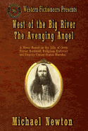 West of the Big River: The Avenging Angel - Newton, Michael, PH.D.