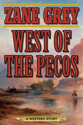 West of the Pecos: A Western Story - Grey, Zane