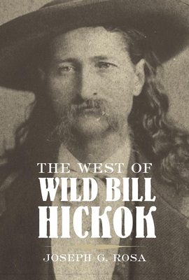 West of Wild Bill Hickok - Rosa, Joseph G