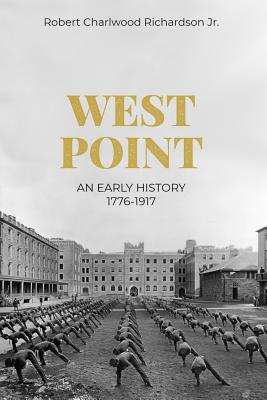 West Point: An Early History, 1776-1917 - Grantham, Harry (Editor), and Richardson, Robert C, Jr.