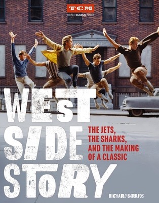 West Side Story: The Jets, the Sharks, and the Making of a Classic - Barrios, Richard