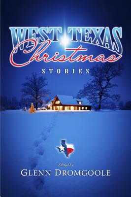 West Texas Christmas Stories - Dromgoole, Glenn (Editor)