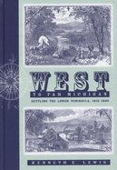 West to Far Michigan: Settling the Lower Peninsula, 1815-1860