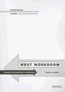 West Workroom: Towards a New Sobriety in Architecture Theory + Practice