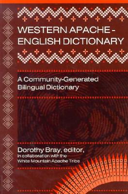 Western Apache-English Dictionary - Bray, Dorothy (Editor), and White Mountain Apache Tribe (Contributions by)