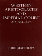Western Aristocracies and Imperial Court, A.D. 364-425