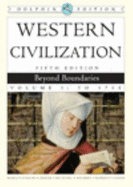 Western Civilization: Beyond Boundaries, Dolphin Edition, Volume I
