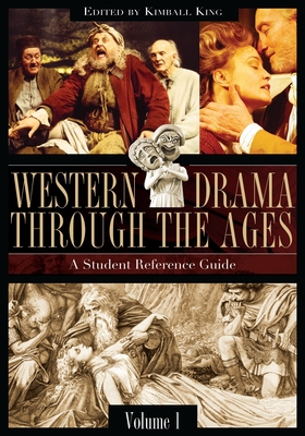 Western Drama Through the Ages: A Student Reference Guide [2 Volumes] - King, Kimball